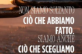 O fanno "facciamo" parte di ciò che siamo, oppure, prima o poi, la vita mostrerà la differenza tra ciò che diciamo di essere e ciò che siamo veramente.